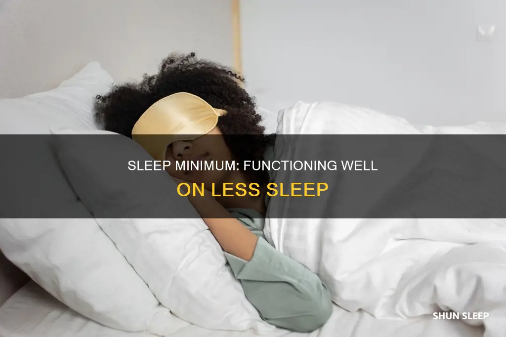 what is the minimum amount of sleep needed to function