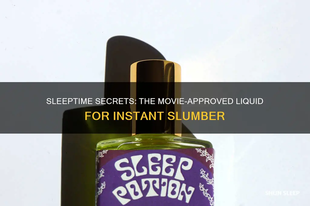 what liquid helps someone sleep in movies