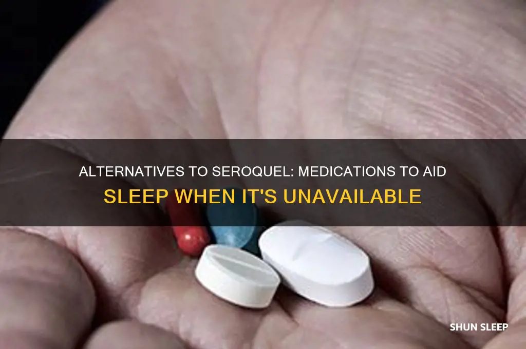 what medication helps sleep when out of seroquel