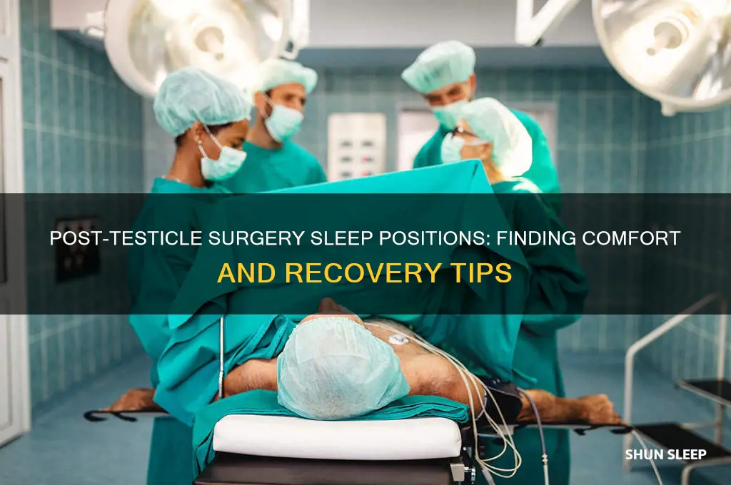 what position do i sleep in after getting testicle surgery