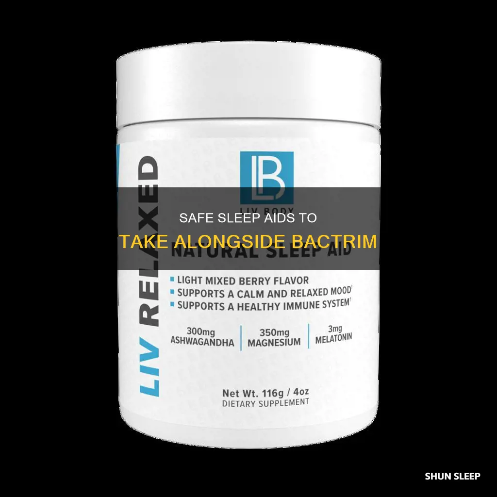 what sleep aids are safe to take with bactrim