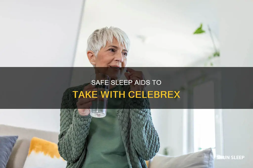 what sleep aids can be taken with celebrex