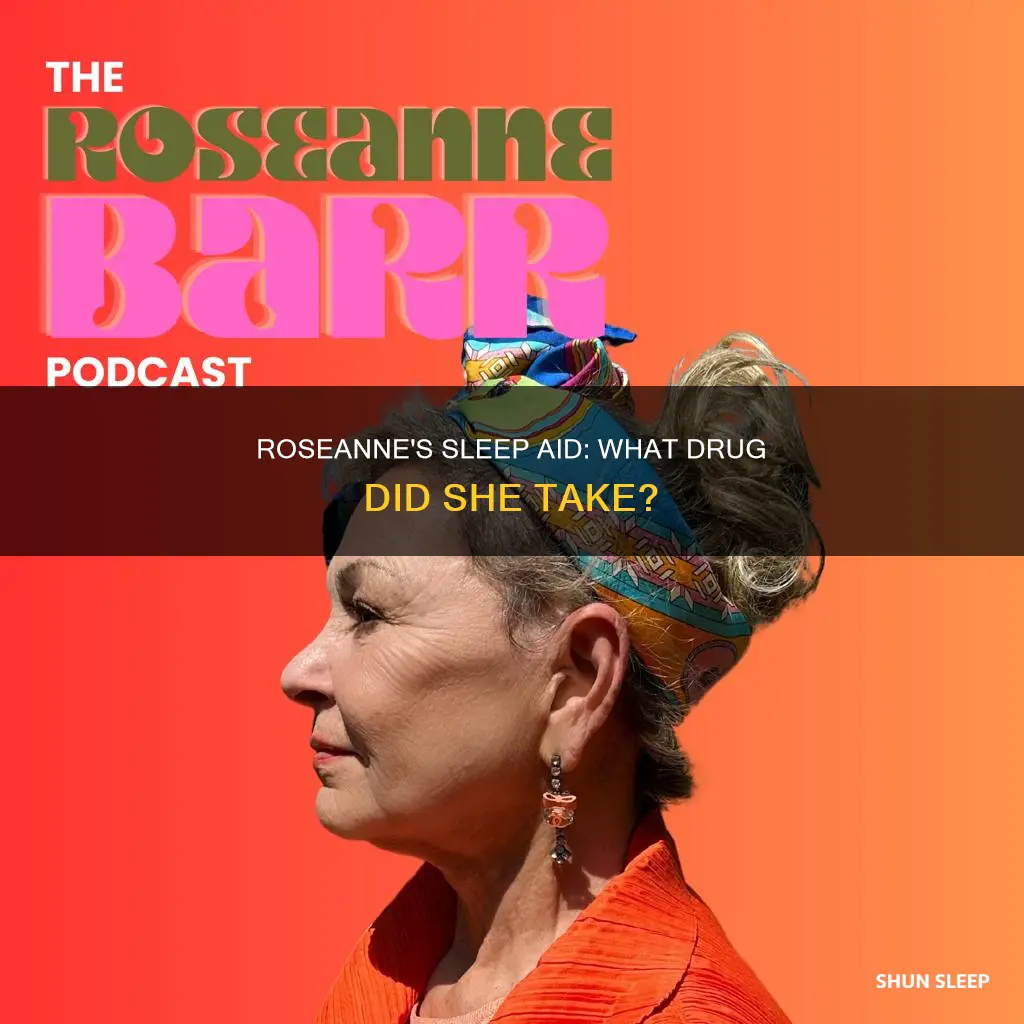 what sleep drug did roseanne take
