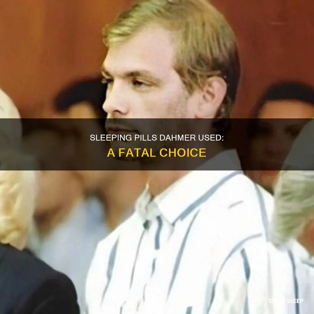 what sleeping pills did dahmer use