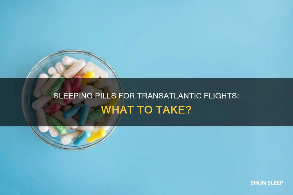 what sleeping pills to you for transatlantic flight