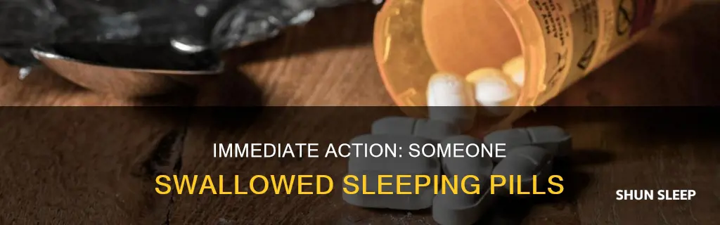 what to do if someone swallowed sleeping pills