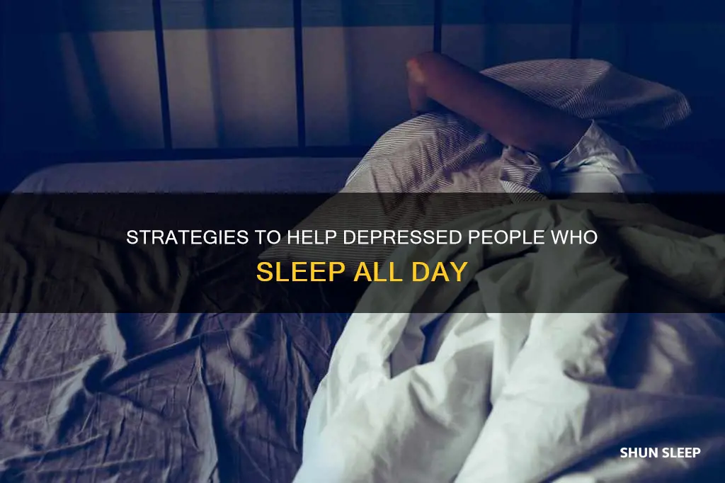 what to do when a depress person sleep all day