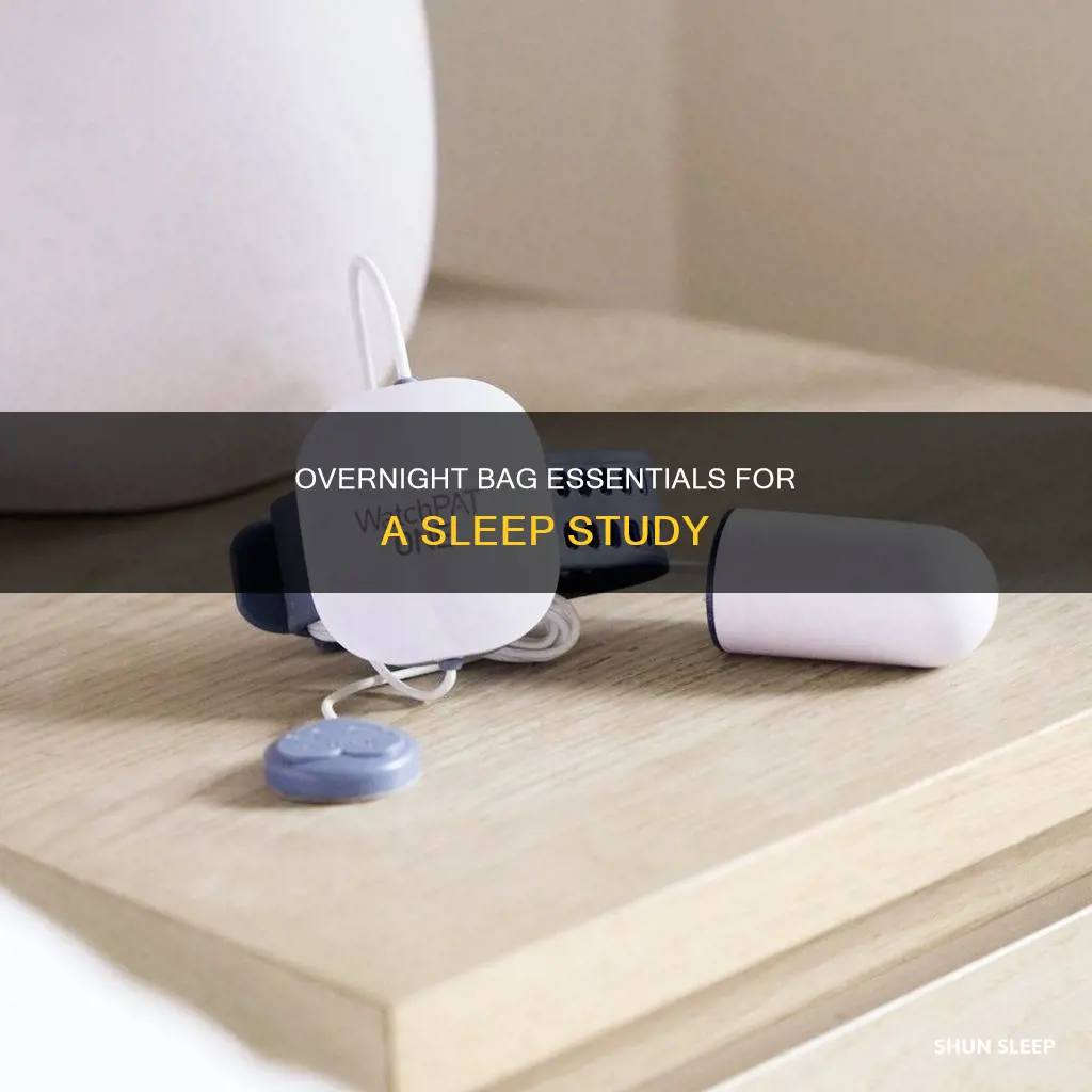 what to pack in overnight bag for sleep study