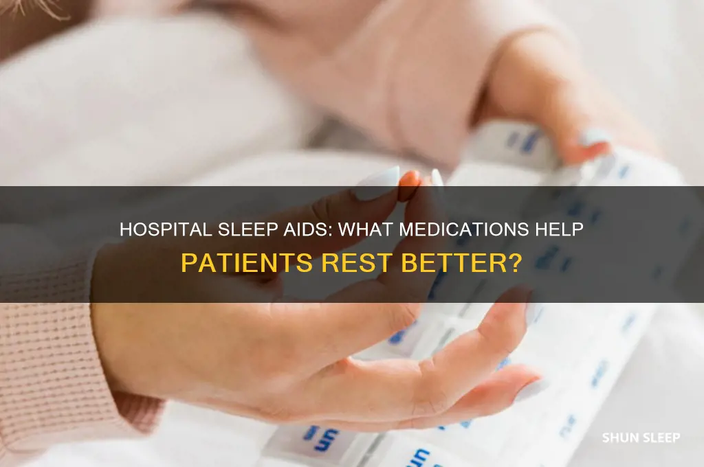 what will a hospital give you to help you sleep