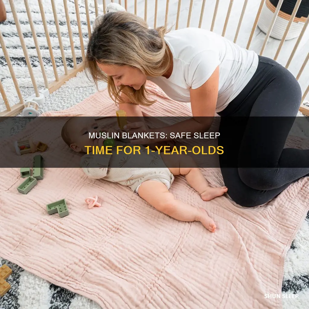 when can 1 year old sleep with muslin blanket