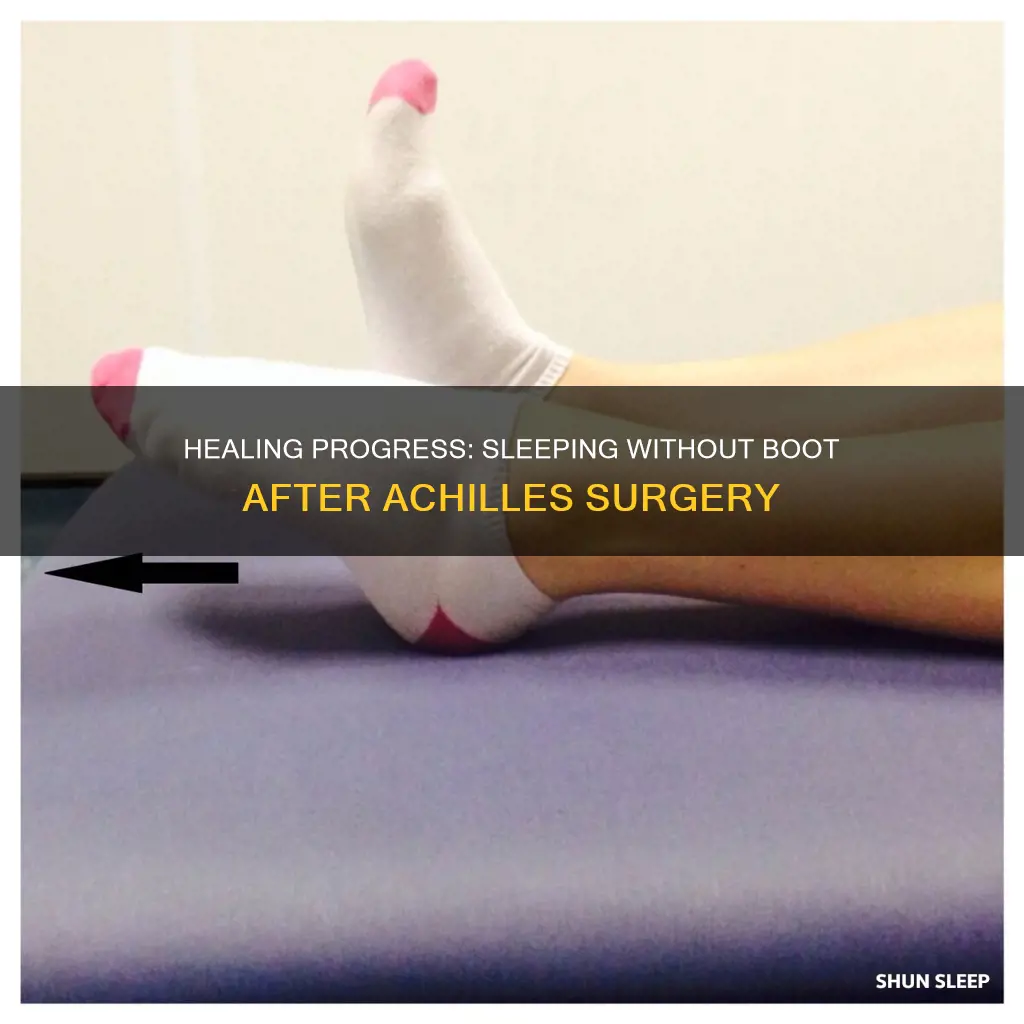 when can i sleep without boot after achilles surgery