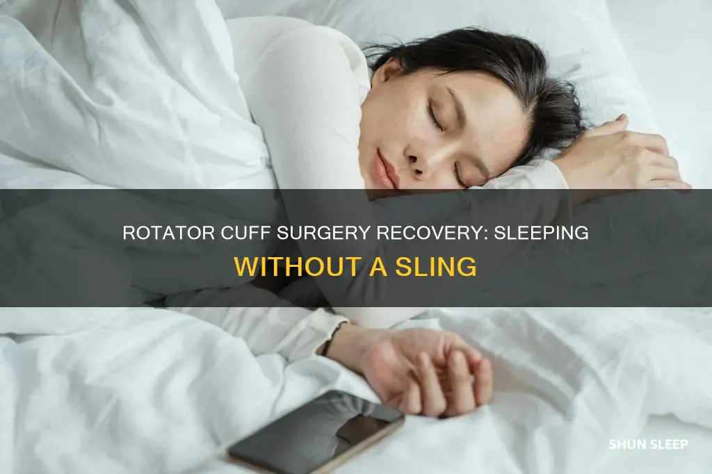 when can you sleep without sling after rotator cuff surgery