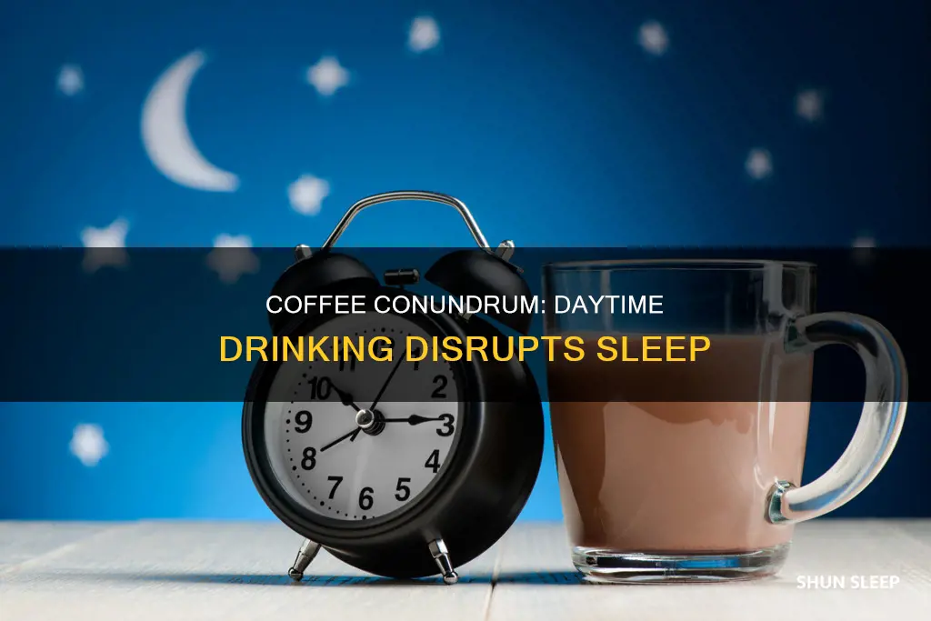 when i drink coffee in day i trip sleeping