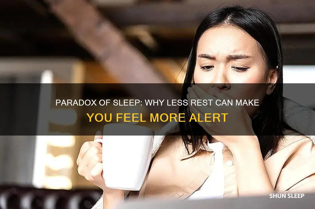 when i get less sleep i feel more awake