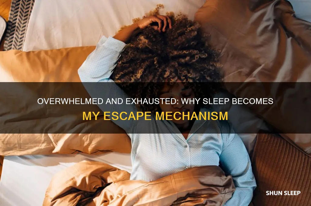 when i get overwhelmed i want to sleep