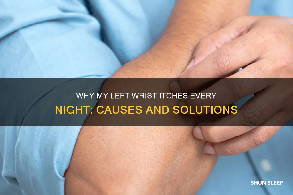 when i go to sleep my left wrist gets itchy