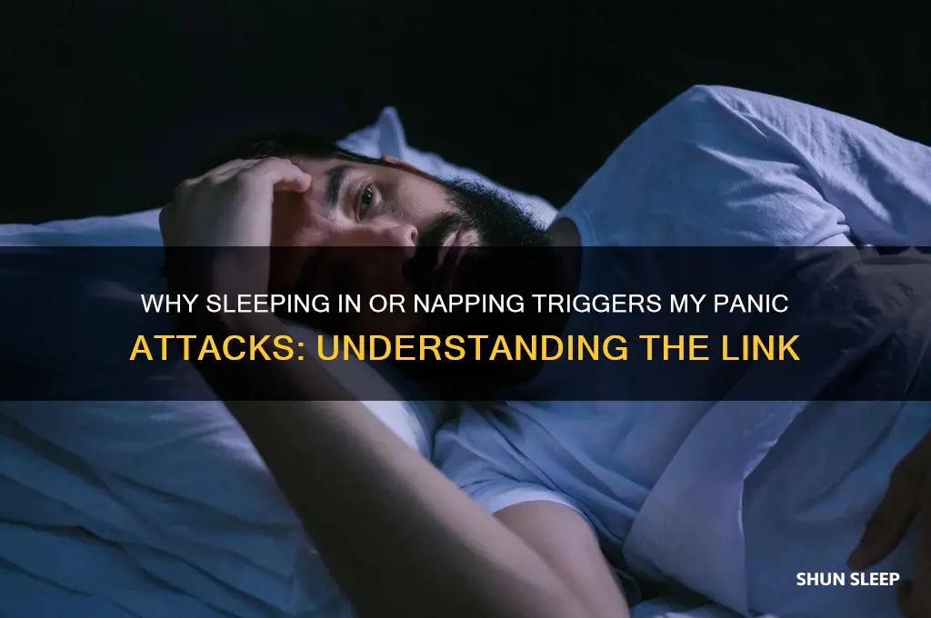 when i sleep in or nap i get panic attacks