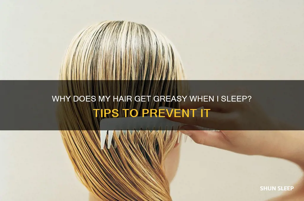 when i sleep my hair gets greasy