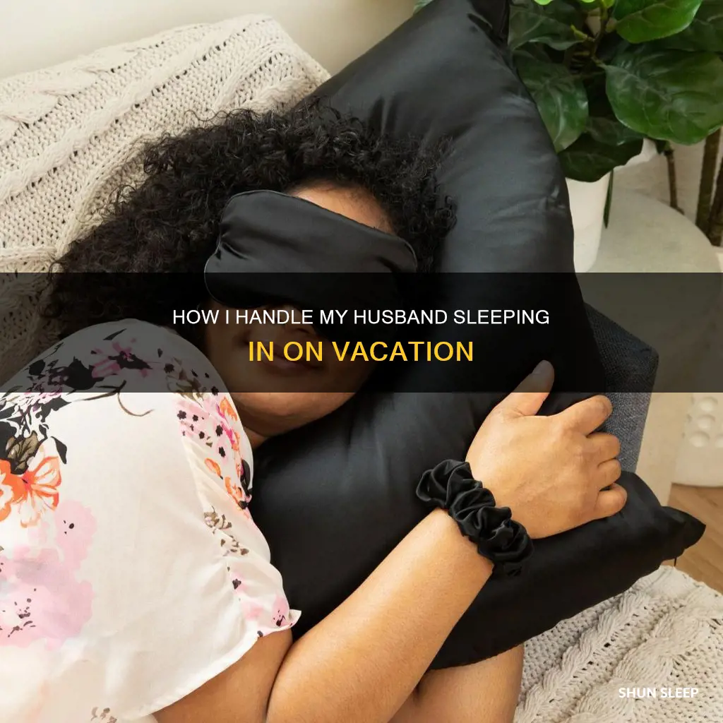 when i take vacation husband sleeps in
