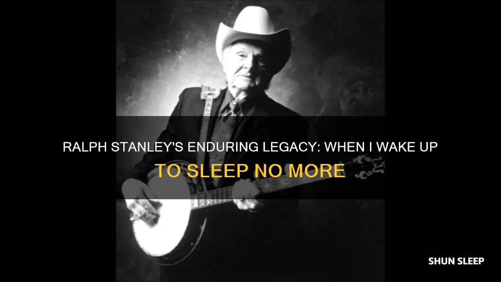 when i wake up to sleep no more ralph stanley