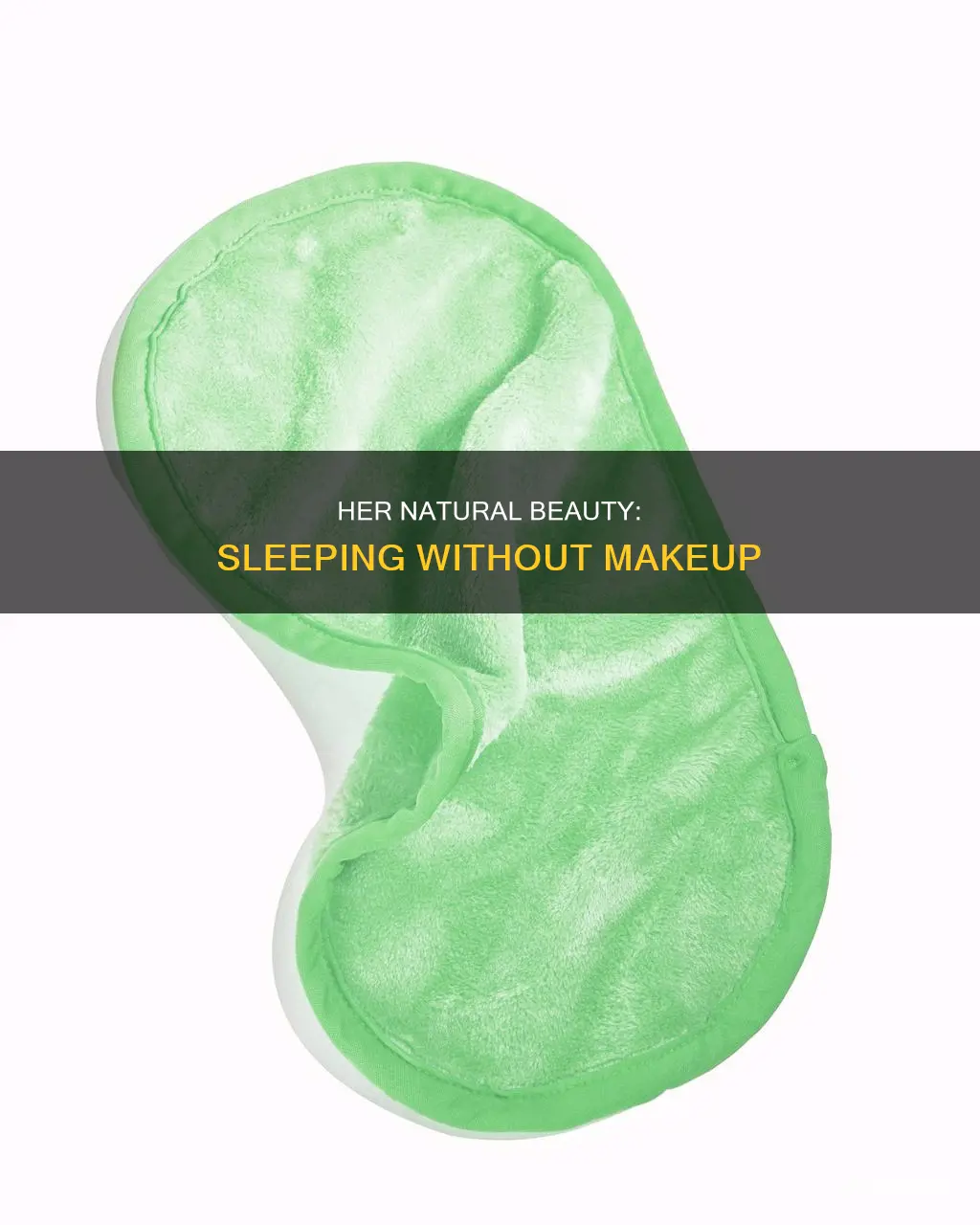 when she goes to sleep without makeup