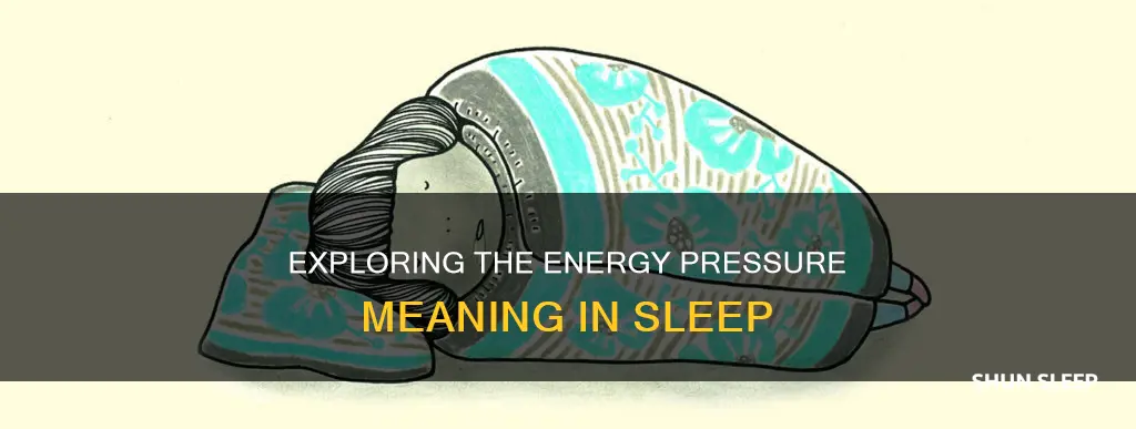 when sleeping an energy pressure meaning