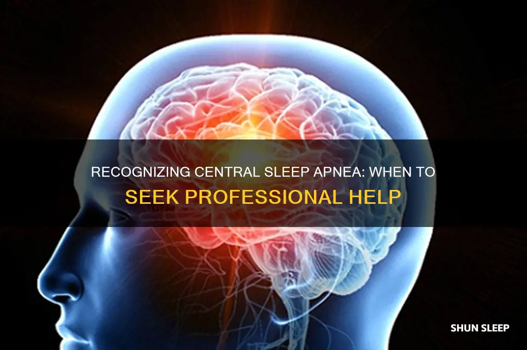 when to seek help for central sleep apnea