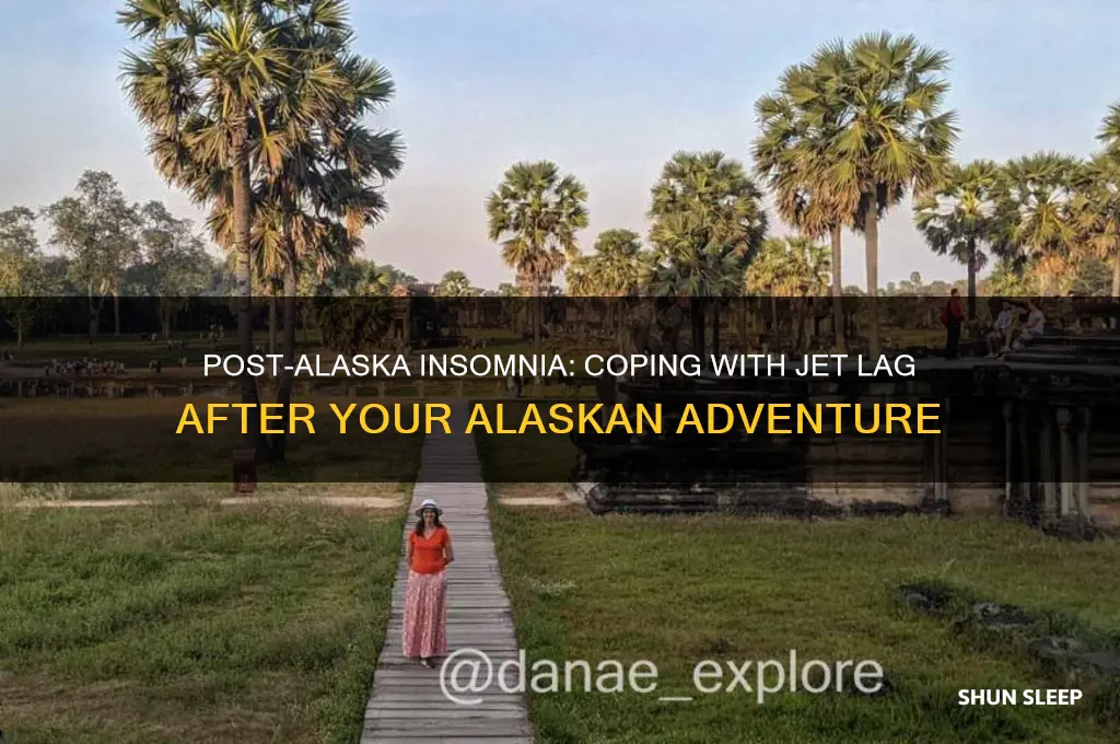 when u get back from alaska and cabt sleep