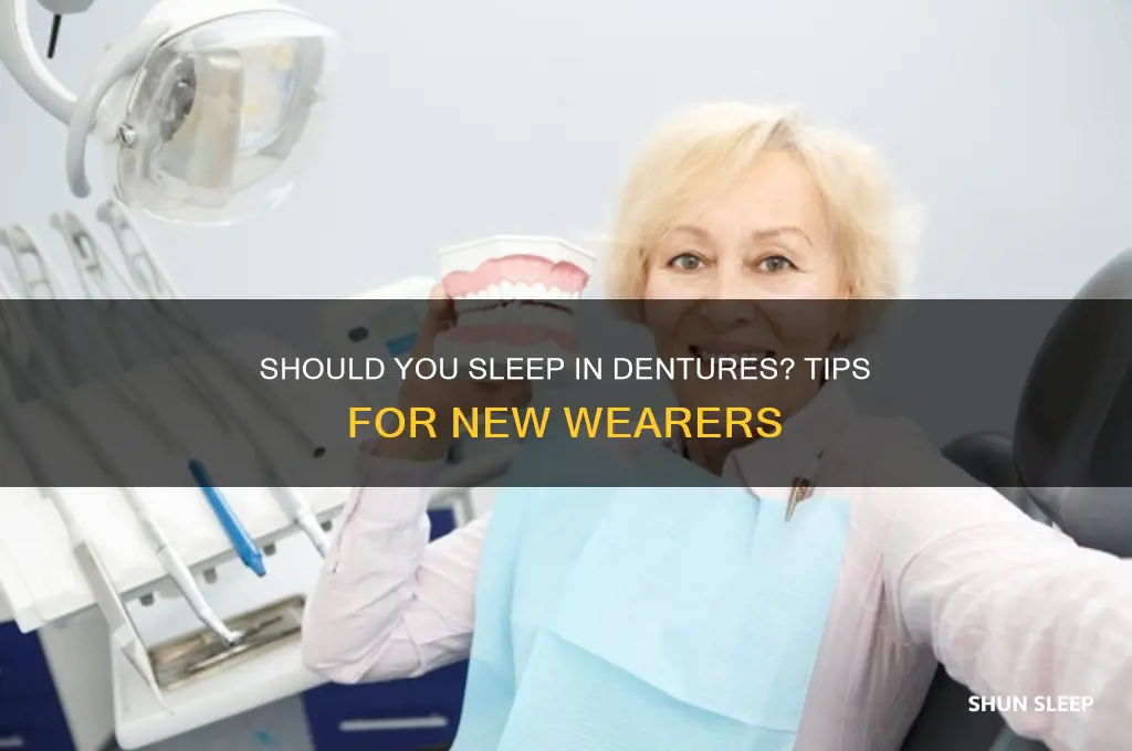 when you first get dentures should you sleep in them