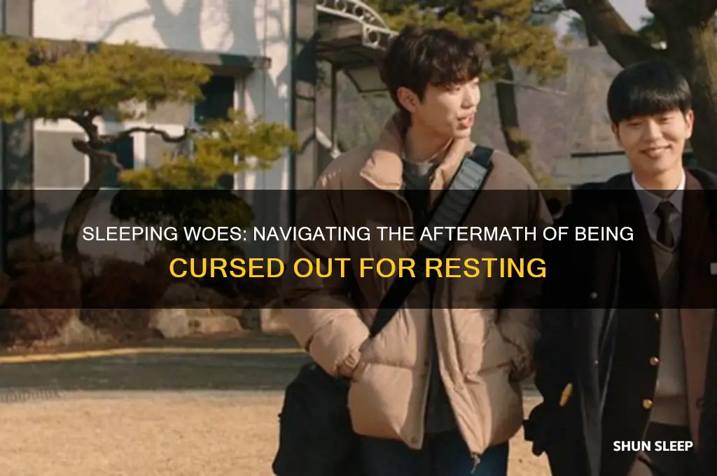 when you get cursed out for sleeping