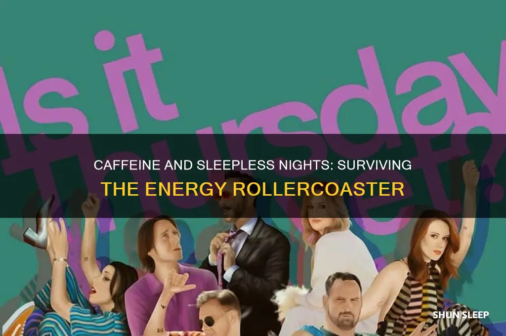 when you get no sleep and drink caffeine
