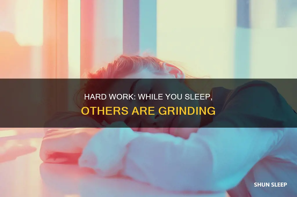 when you re sleeping someone else is working