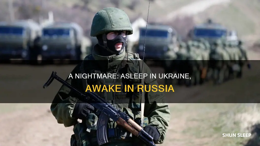 when you sleep in ukraine and wake up in russia