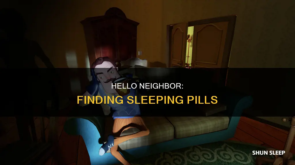where are the sleeping pills in hello neighbor