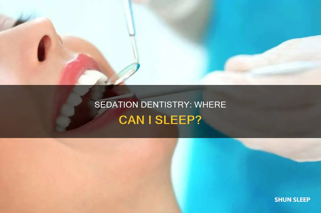 where can i be out to sleep for dental work