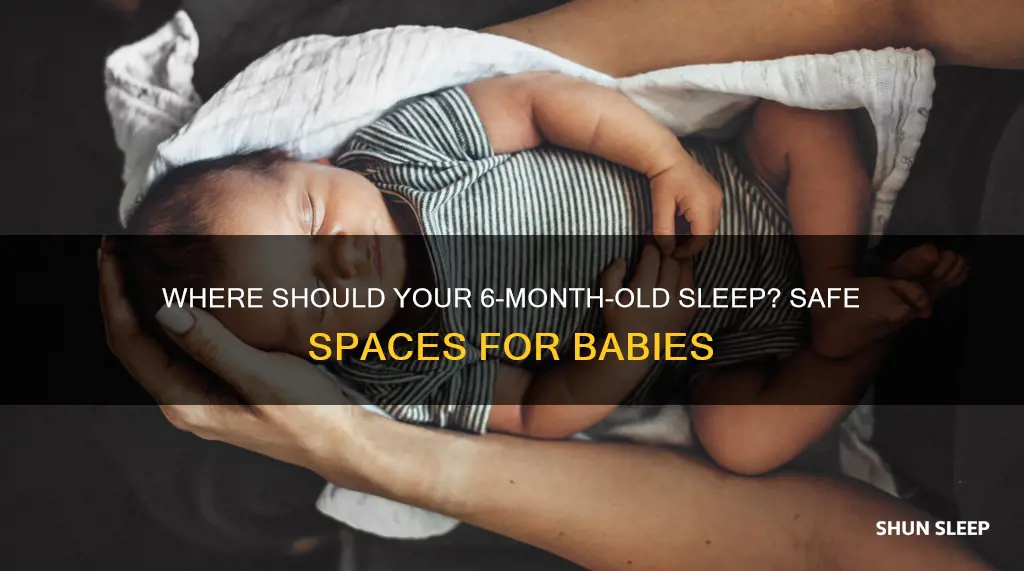 where should a 6 month old sleep