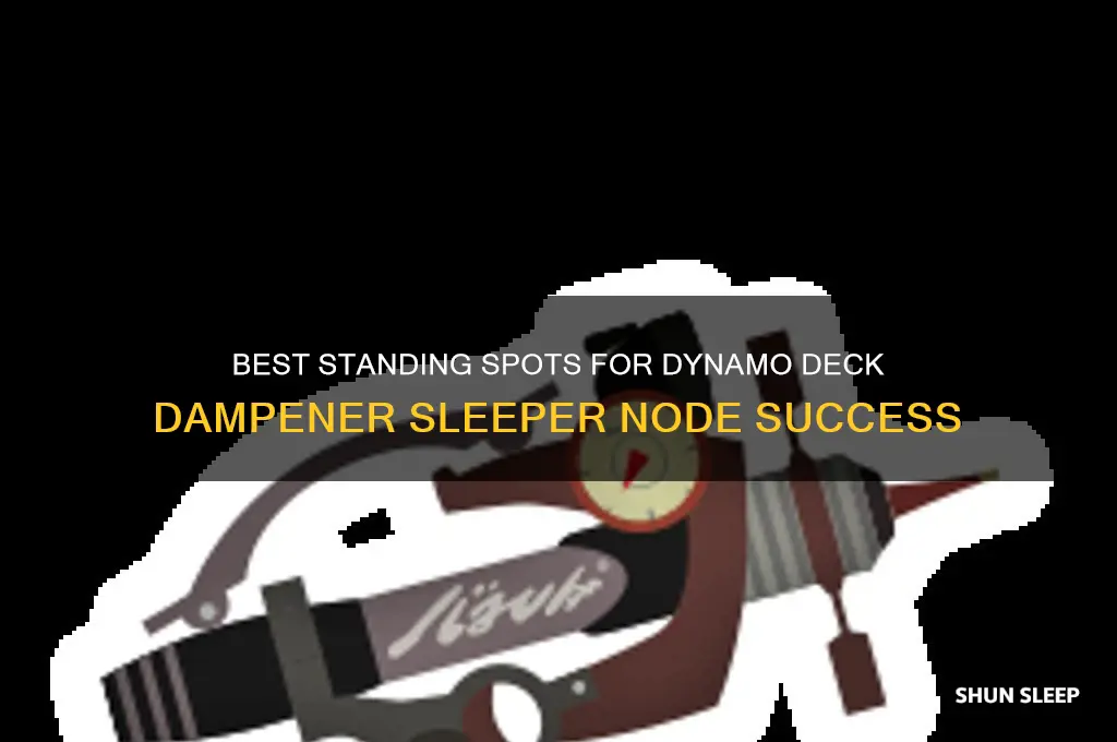 where to stand to get dynamo deck dampener sleeper node