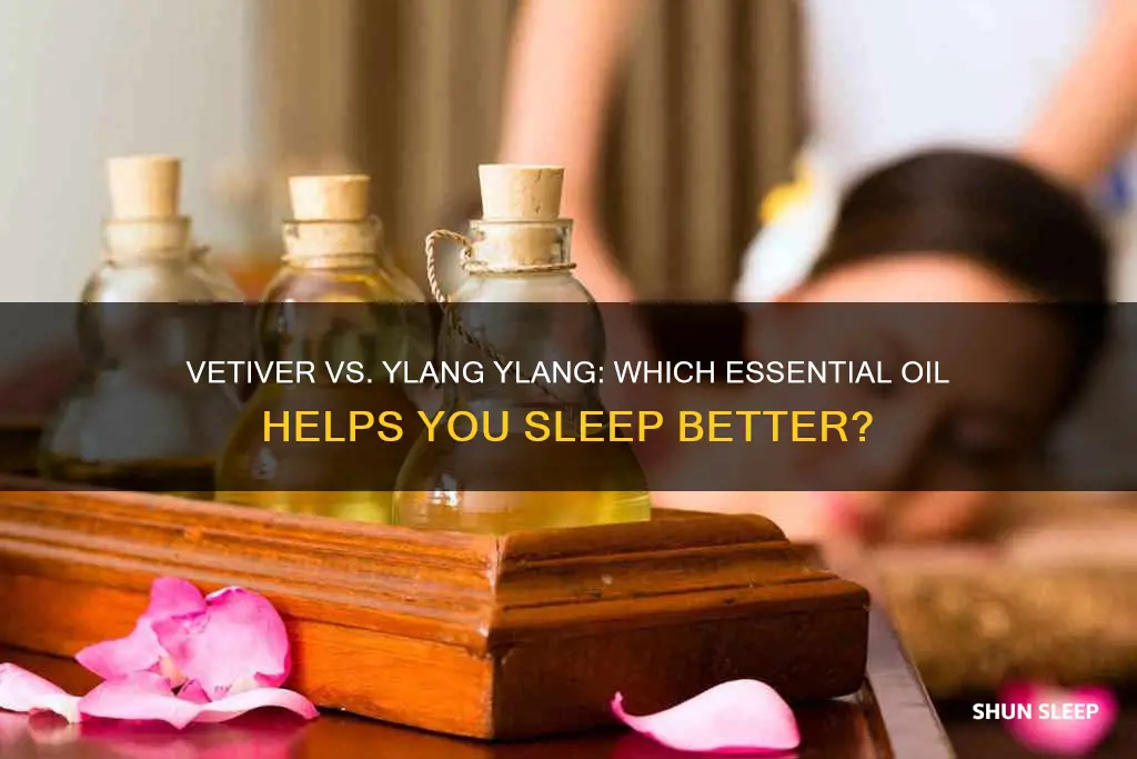 which is better for sleep vetiver or ylang ylang