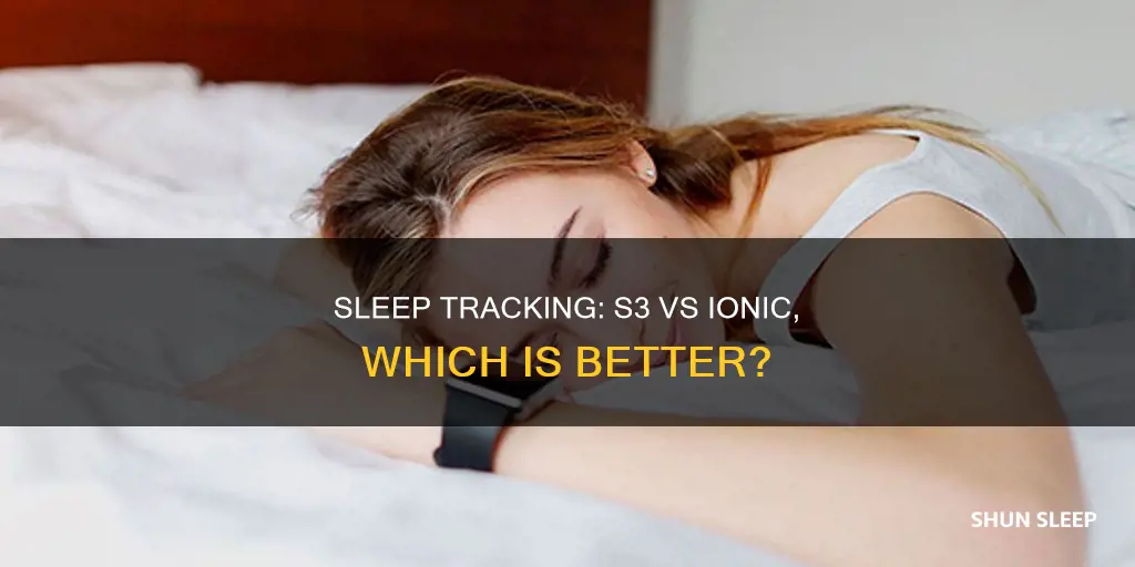 which tracks sleep better the s3 watch or the ionic