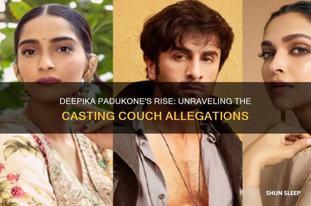 who did deepika padukone sleep with to get movies