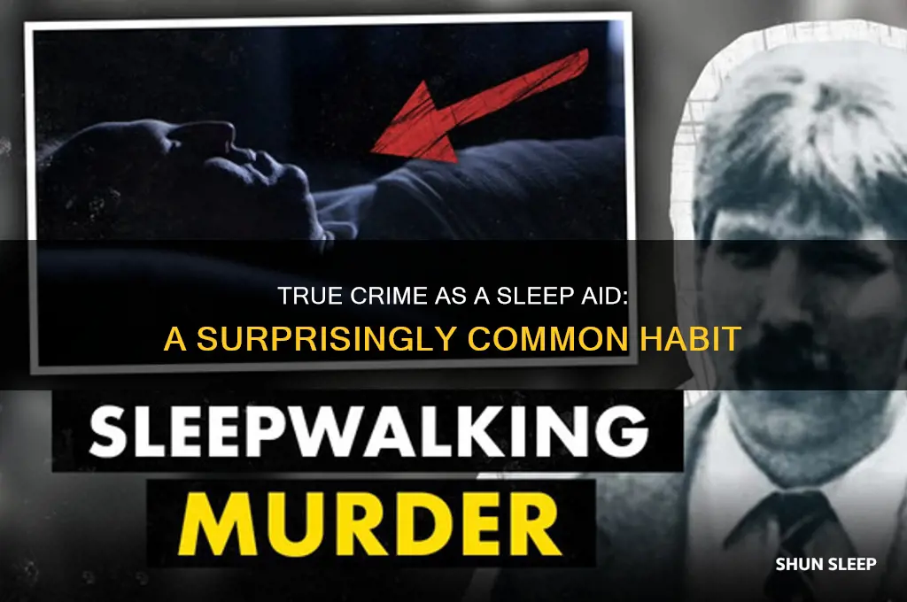 who else puts true crime shows to help sleep