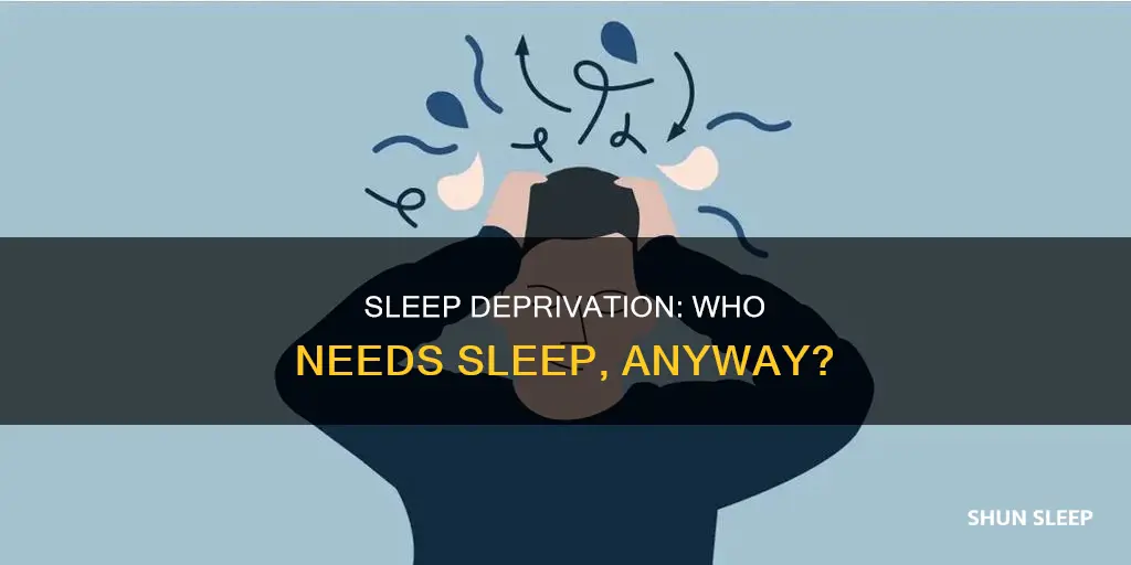 who needs sleep anyway or anyways