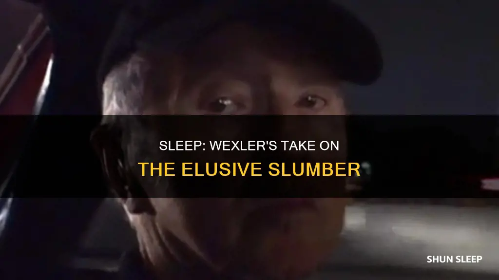 who needs sleep wexler