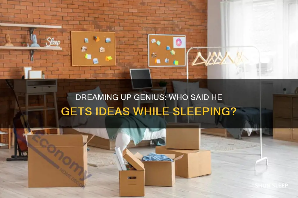 who said he gets ideas while sleeping