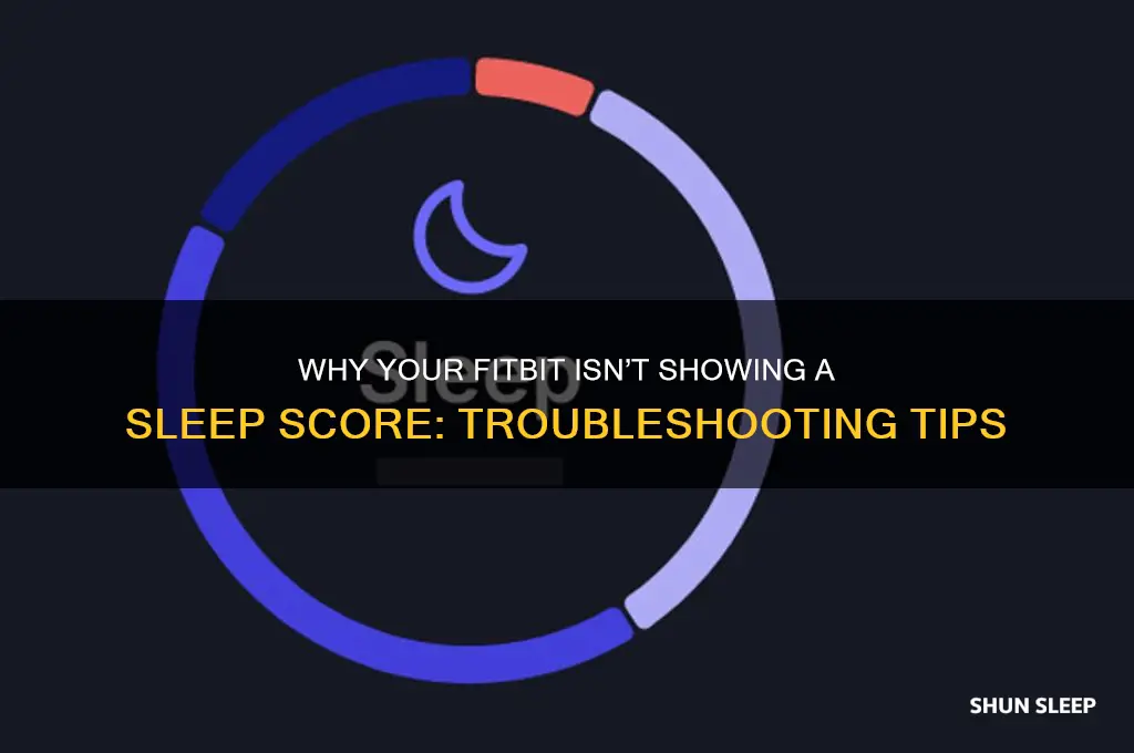 why all i not getting a sleep score for fitbit