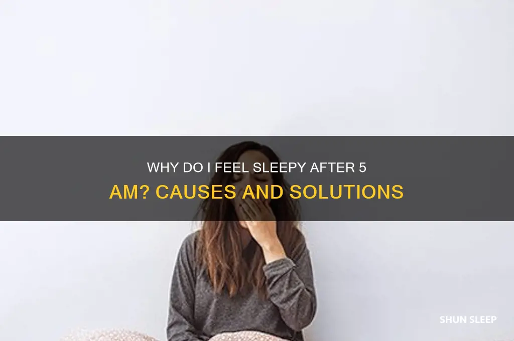 why am i getting sleep after 5 am