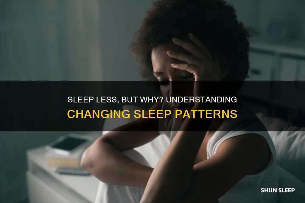 why am i needing less sleep
