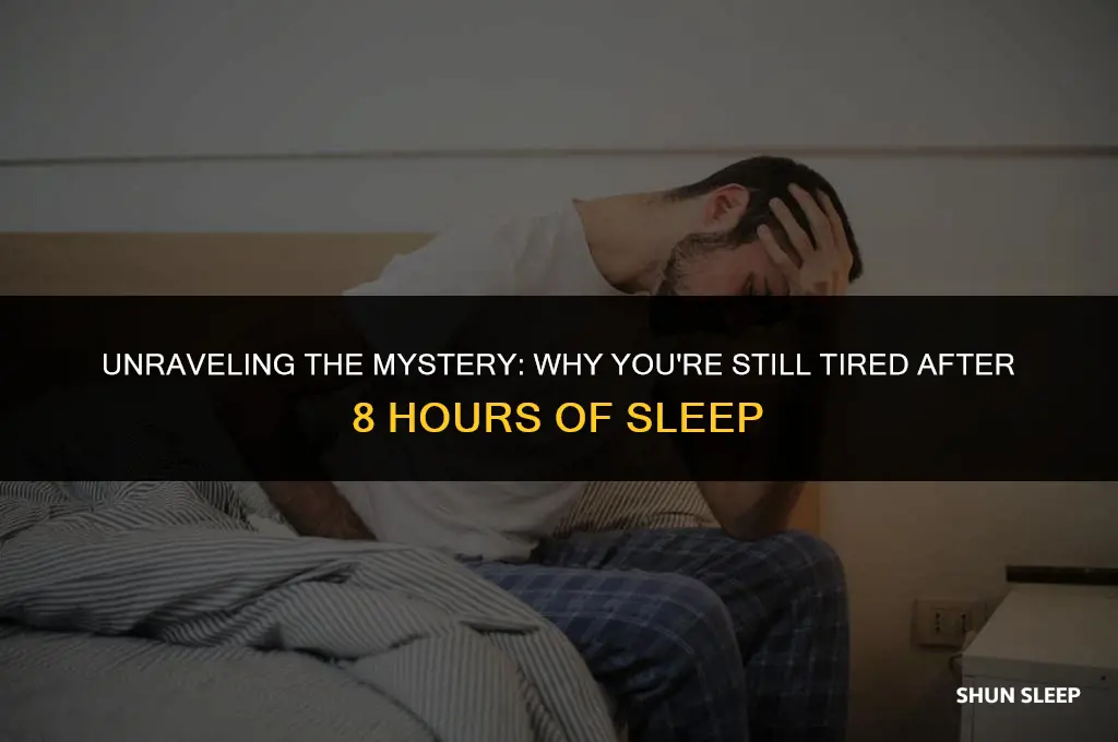 why am i tired after getting 8 hours of sleep
