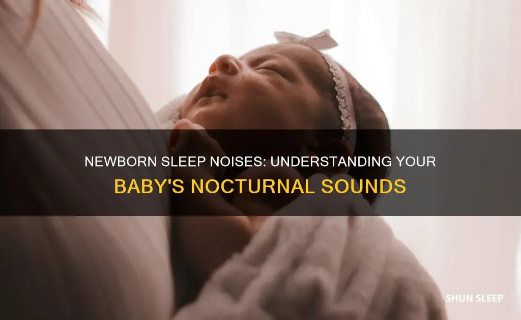 why are newborns so noisy when they sleep