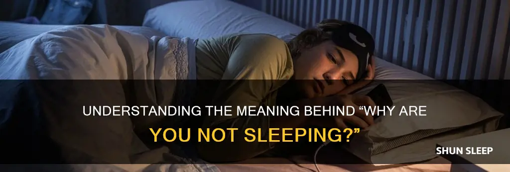 why are you not sleeping yet meaning